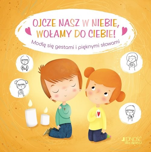okładka Ojcze nasz w niebie wołamy do Ciebie! Modlę się gestami i pięknymi słowami książka | Karine-Marie Amiot