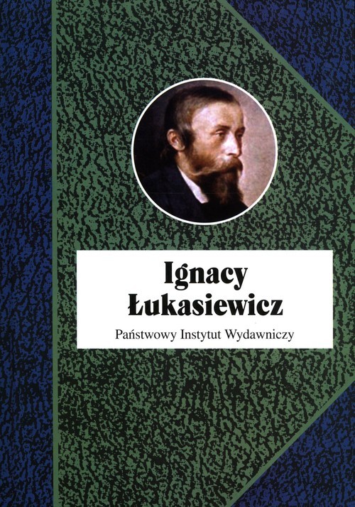 okładka Ignacy Łukasiewicz książka | Piotr Franaszek, Grata Paweł, Anna Kozicka-Kołaczkowska, Ruszel Mariusz, Grzegorz Zamoyski