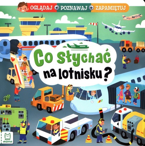 okładka Co słychać na lotnisku? Oglądaj poznawaj zapamiętuj książka | Anna Podgórska