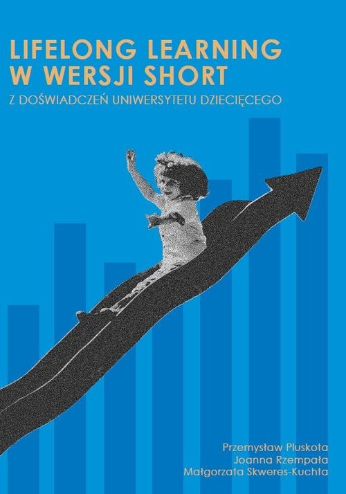okładka Lifelong learning w wersji short z doświadczeń Uniwersytetu Dziecięcego książka | Pluskota Przemysław, Joanna Rzempała, Skweres-Kuchta Małgorzata