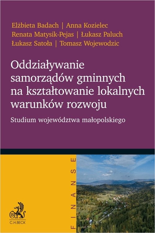 okładka Oddziaływanie samorządów gminnych na kształtowanie lokalnych warunków rozwoju. Studium województwa m książka | Elżbieta Badach, Anna Kozielec, Renata Matysik-Pejas, Łukasz Paluch, Łukasz Satoła, dr hab.prof.na