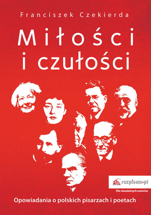 okładka Miłości i czułości Opowiadania o polskich pisarzach i poetach książka | Franciszek Czekierda