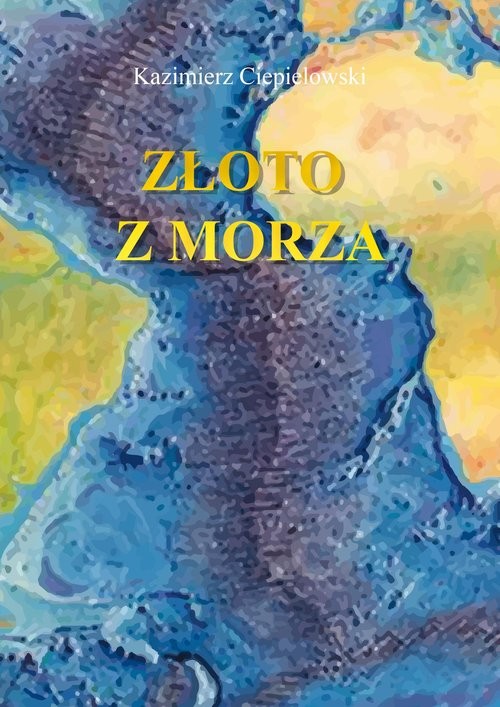 okładka Złoto z morza książka | Ciepielowski Kazimierz