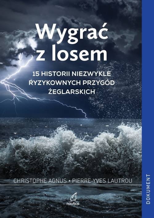 okładka Wygrać z losem 15 historii niezwykle ryzykownych przygód żeglarskich książka | Agnus Christophe, Lautrou Pierre-Yves