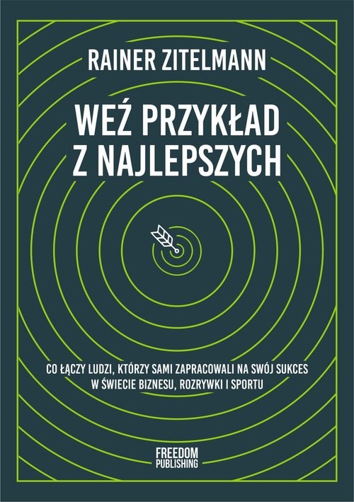 okładka Weź przykład z najlepszych Co łączy ludzi, którzy sami zapracowali na swój sukces w świecie biznesu, rozrywki i sportu książka | Rainer Zitelmann
