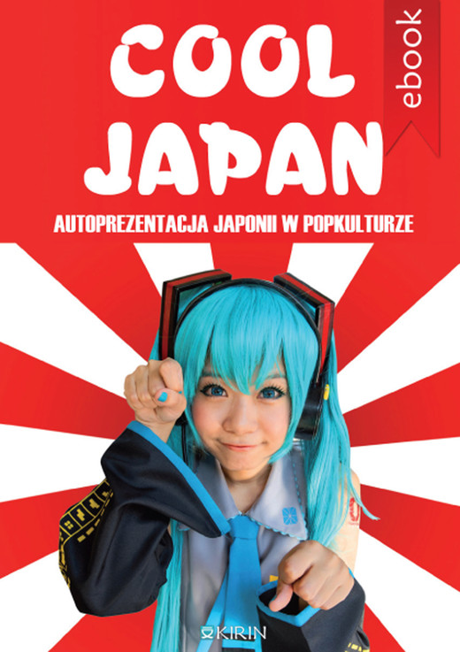 okładka Cool Japan. Autoprezentacja Japonii w popkulturze ebook | epub, mobi | Opracowania Zbiorowe