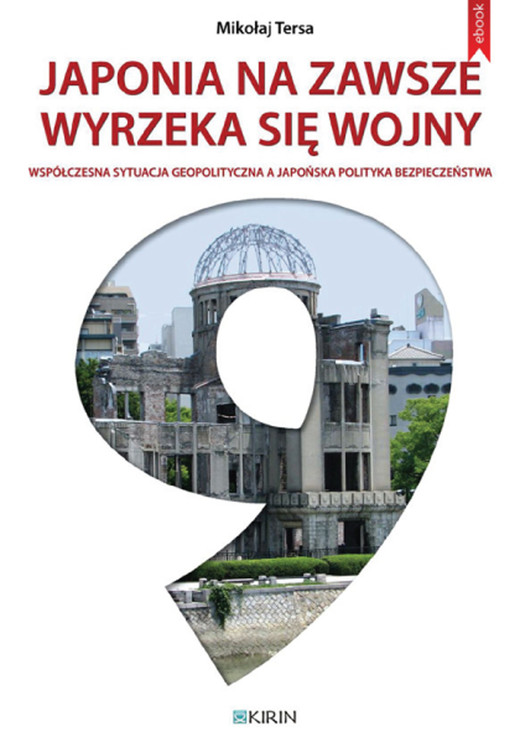 okładka Japonia na zawsze wyrzeka się wojny - współczesna sytuacja geopolityczna a japońska polityka bezpieczeństwa ebook | epub, mobi | Tersa Mikołaj
