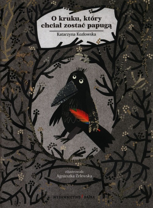 okładka O kruku który chciał zostać papugą książka | Katarzyna Kozłowska