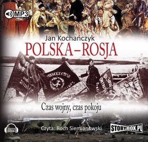 okładka Polska - Rosja. Czas wojny, czas pokoju audiobook | MP3 | Jan Kochańczyk