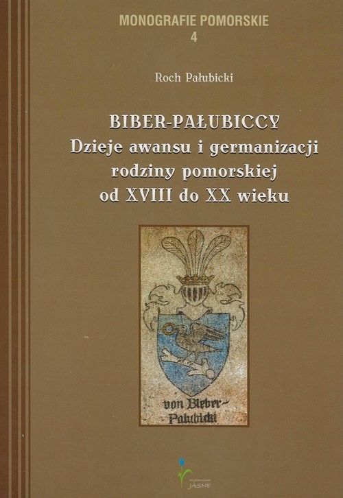 okładka Biber-Pałubiccy Dzieje awansu i germanizacji rodziny pomorskiej od XVIII do XX wieku książka | Roch Pałubicki