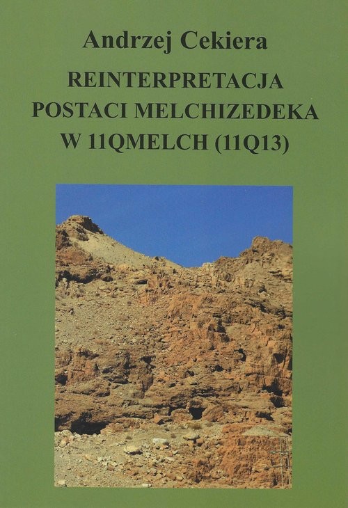 okładka Reinterpretacja postaci Melchizedeka w 11QMelch (11Q13) książka | Andrzej Cekiera