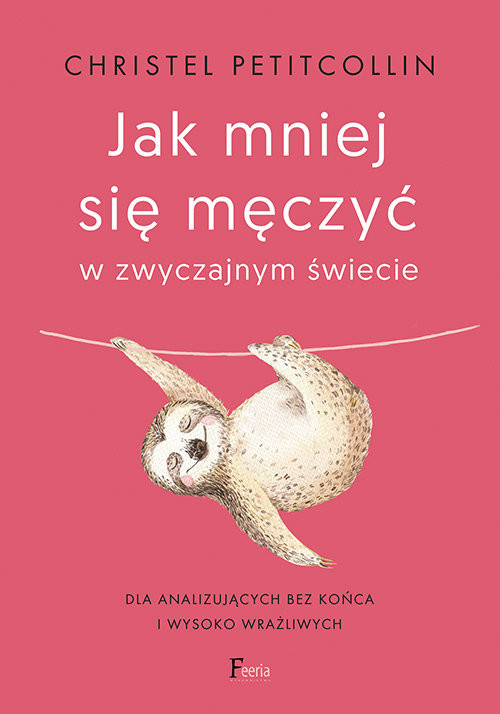 okładka Jak mniej się męczyć w zwyczajnym świecie. Dla analizujących bez końca i wysoko wrażliwych. książka | Christel Petitcollin