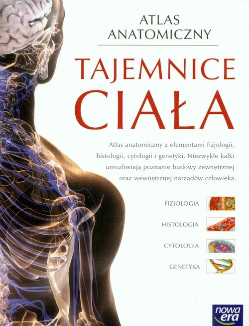 okładka Atlas anatomiczny Tajemnice ciała Atlas anatomiczny z elementami fizjologii, histologii, cytologii i genetyki książka