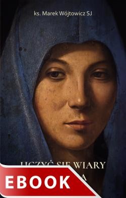 okładka Uczyć się wiary z Maryją / wyd. 3 ebook | epub, mobi | Marek Wójtowicz SJ