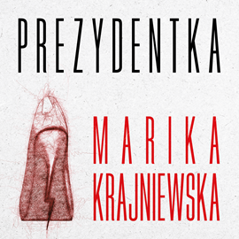 okładka Prezydentka audiobook | MP3 | Marika Krajniewska