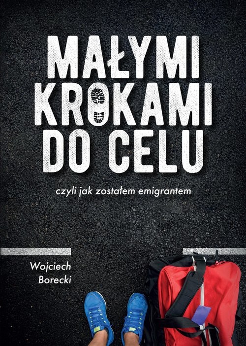 okładka Małymi krokami do celu czyli jak zostałem emigrantem książka | Wojciech Borecki
