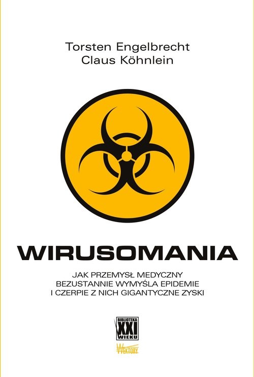 okładka Wirusomania Jak przemysł medyczny bezustannie wymyśla epidemie i czerpie z nich gigantyczne zyski książka | Torsten Engelbrecht, Claus Kohnlein
