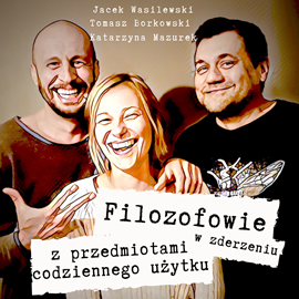 okładka Filozofowie w zderzeniu z przedmiotami codziennego użytku audiobook | MP3 | Wasilewski Jacek