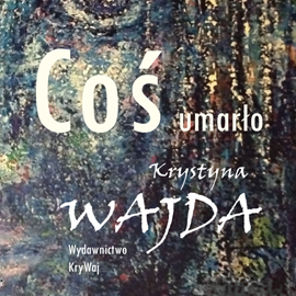 okładka Coś umarło audiobook | MP3 | Krystyna Wajda