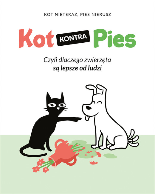 okładka Kot kontra Pies. Czyli dlaczego zwierzęta są lepsze od ludzi ebook | pdf | Kot Nieteraz, Nierusz Pies