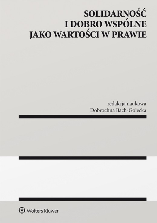 okładka Solidarność i dobro wspólne jako wartości w prawie (pdf) ebook | pdf | Redakcja naukowa: Dobrochna Bach-Golecka