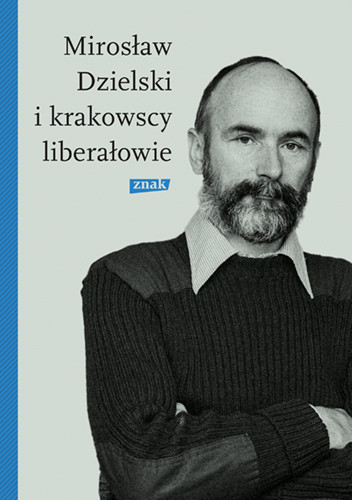 okładka Mirosław Dzielski i krakowscy liberałowie książka | Szymon Bródka
