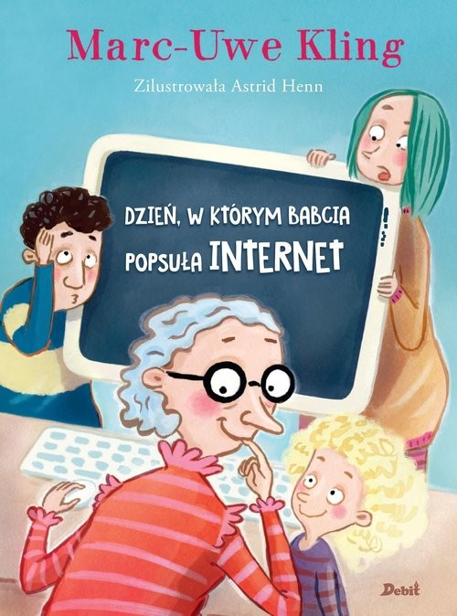 okładka Dzień w którym babcia popsuła internet książka | Marc-Uve Kling