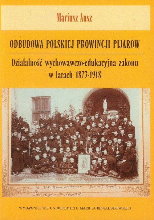 okładka Odbudowa polskiej prowincji pijarów Działalność wychowawczo-edukacyjna zakonu w latach 1873-1918 książka | Mariusz Ausz