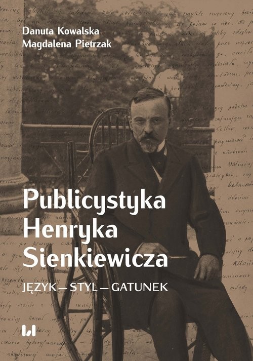 okładka Publicystyka Henryka Sienkiewicza Język – styl – gatunek książka | Danuta Kowalska, Magdalena Pietrzak