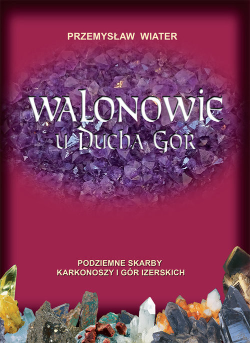 okładka Walonowie u Ducha Gór Podziemne skarby Karkonoszy i Gór Izerskich książka | Wiater Przemysław