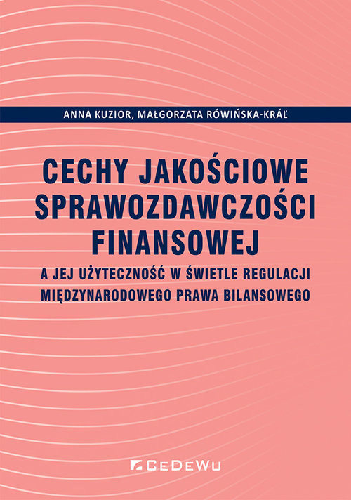 okładka Cechy jakościowe sprawozdawczości finansowej a jej użyteczność w świetle regulacji międzynarodowego prawa bilansowego książka | Anna Kuzior, Rówińska-Krar Małgorzata