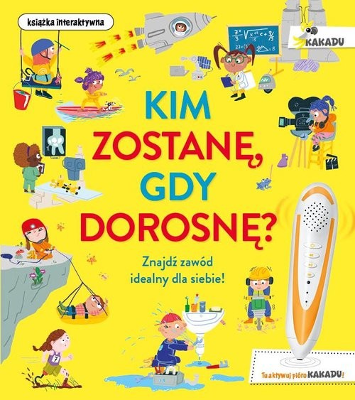 okładka Kim zostanę, gdy dorosnę? Znajdź zawód idealny dla siebie! Książka interaktywna książka | Catherine Barr