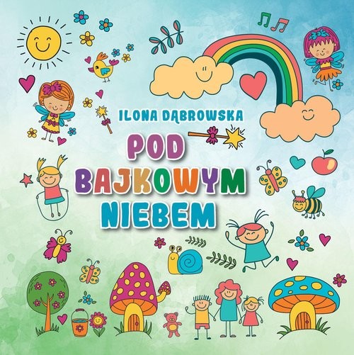 okładka Pod bajkowym niebem książka | Ilona Dąbrowska
