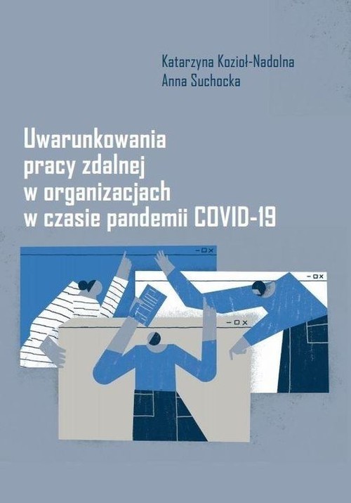 okładka Uwarunkowania pracy zdalnej w organizacjach w czasie pandemii COVID-19 książka | Katarzyna Kozioł-Nadolna, Anna Suchocka