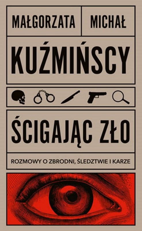 okładka Ścigając zło Rozmowy o zbrodni, śledztwie i karze książka | Małgorzata Kuźmińska, Michał Kuźmiński
