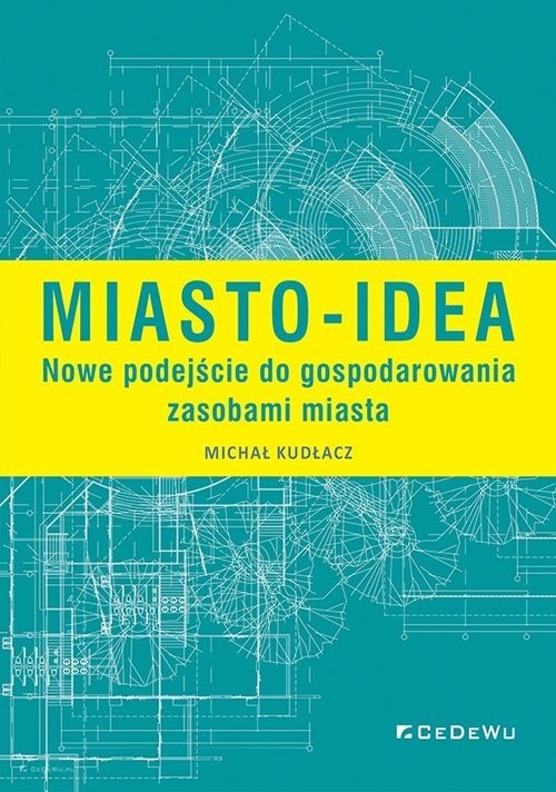 okładka Miasto-idea Nowe podejście do gospodarowania zasobami miasta książka | Michał Kudłacz