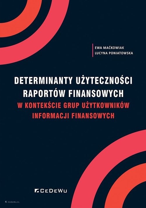 okładka Determinanty użyteczności raportów finansowych w kontekście grup użytkowników informacji finansowych książka | Ewa Maćkowiak, Lucyna Poniatowska