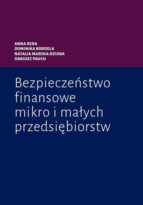 okładka Bezpieczeństwo finansowe mikro i małych przedsiębiorstw książka | Anna Bera, Dominika Kordela, Natalia Marska-Dzioba, Pauch Dariusz