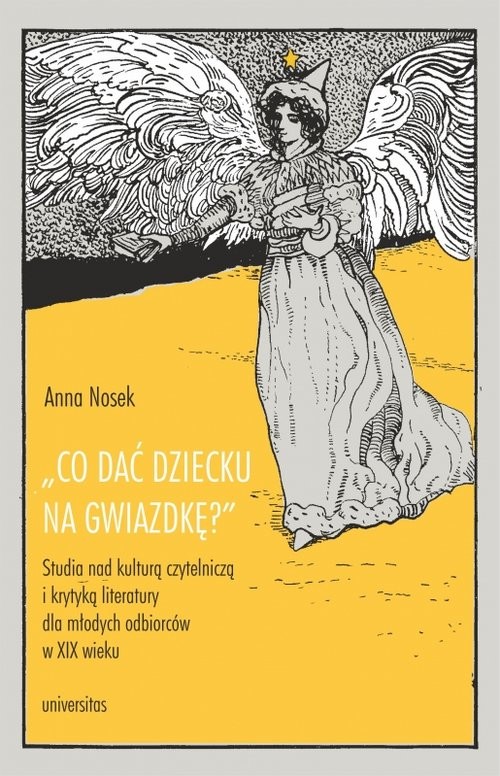 okładka Co dać dziecku na gwiazdkę?”. Studia nad kulturą czytelniczą i krytyką literatury dla młodych odbiorców książka | Anna Nosek