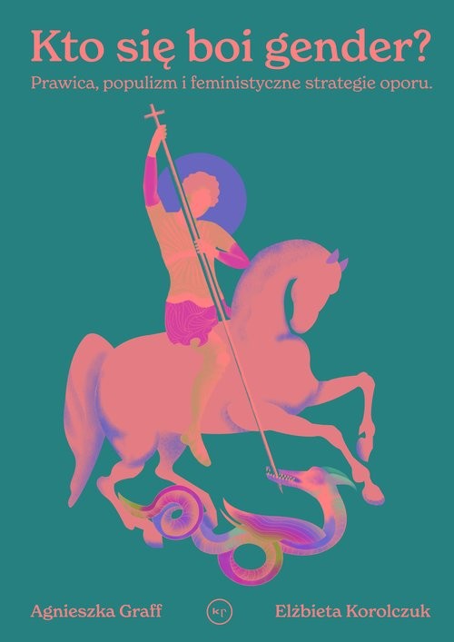 okładka Kto się boi gender? Prawica, populizm i feministyczne strategie oporu książka | Agnieszka Graff, Elżbieta Korolczuk