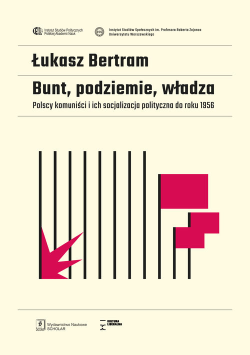 okładka Bunt, podziemie, władza Polscy komuniści i ich socjalizacja polityczna do roku 1956 książka | Łukasz Bertram