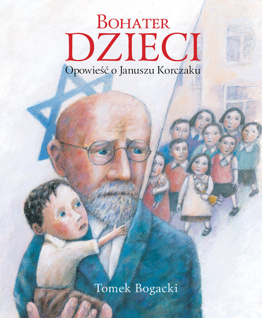 okładka Bohater dzieci. Opowieść o Januszu Korczaku
 książka | Tomasz Bogacki