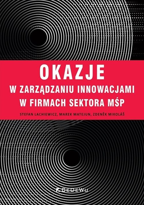 okładka Okazje w zarządzaniu innowacjami w firmach sektora MŚP książka | Lachiewicz Stefan, Matejun Marek, Mikolas Zdenek