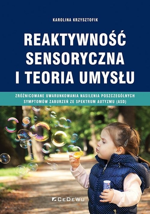 okładka Reaktywność sensoryczna i teoria umysłu Zróżnicowane uwarunkowania nasilenia poszczególnych symptomów zaburzeń ze spektrum autyzmu (ASD) książka | Karolina Krzysztofik