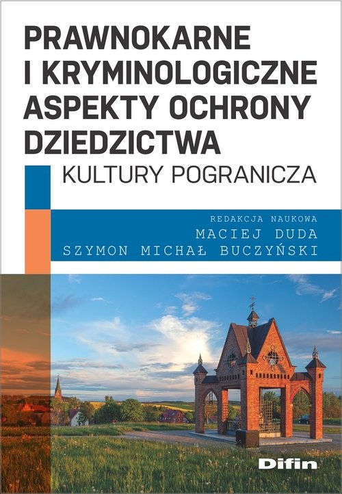 okładka Prawnokarne i kryminologiczne aspekty ochrony dziedzictwa kultury pogranicza książka | Duda Maciej, Buczyński SzymonMichałredakcjanaukowa