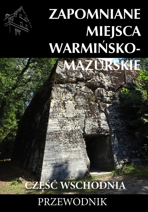 okładka Zapomniane miejsca Warmińsko-mazurskie Część wschodnia książka | Dudziak Marek