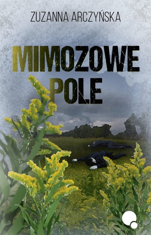 okładka Mimozowe pole książka | Zuzanna Arczyńska