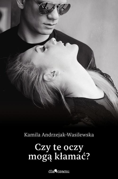 okładka Czy te oczy mogą kłamać książka | Kamila Andrzejak-Wasilewska