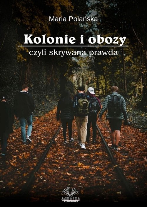 okładka Kolonie i obozy czyli skrywana prawda książka | Maria Polańska