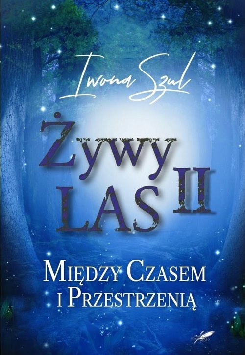 okładka Żywy Las II Między czasem i przestrzenią książka | Iwona Szul